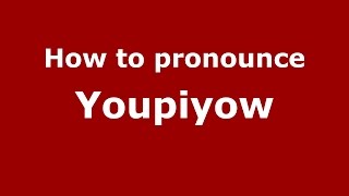 How to pronounce Youpiyow