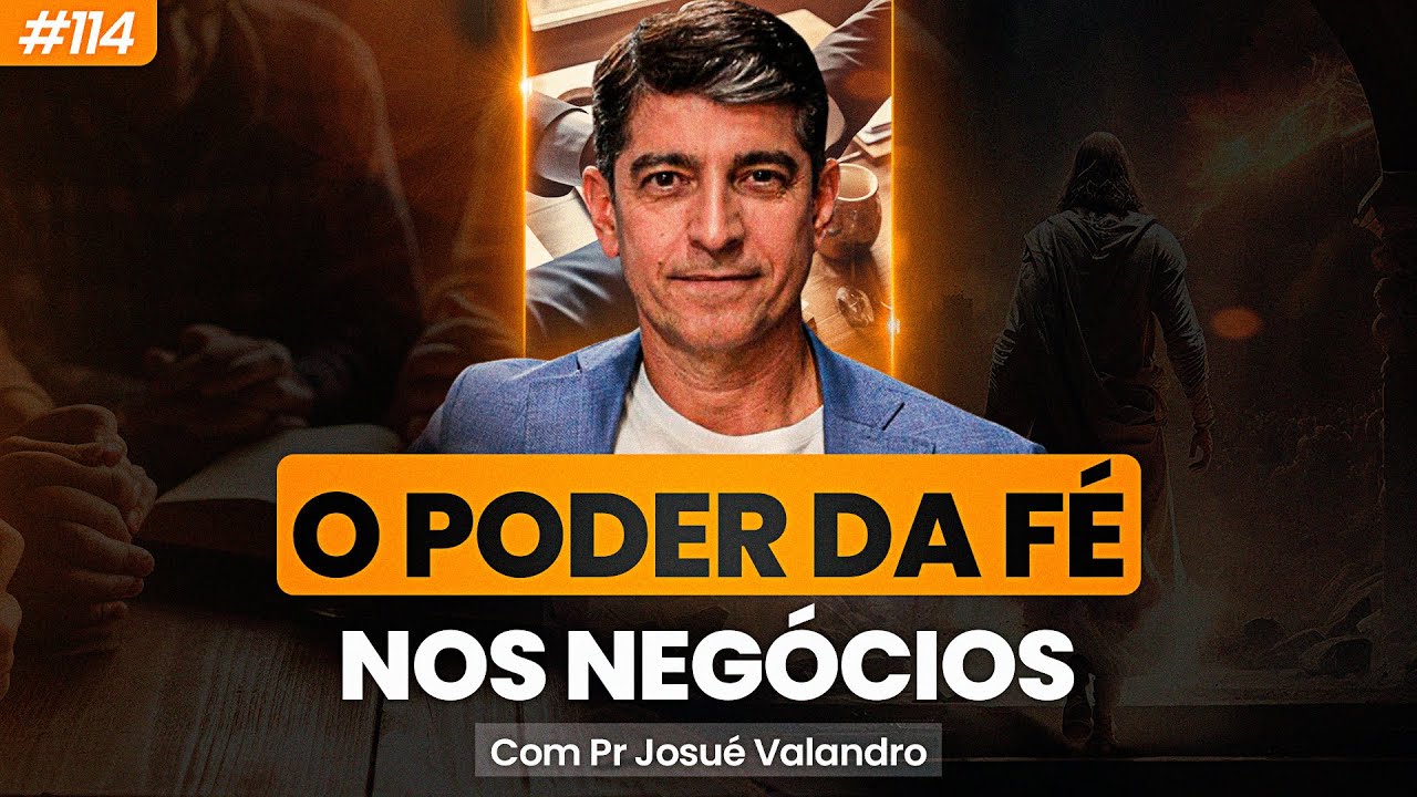 Fé e negócios: edifique uma carreira de sucesso - Pastor Josué Valandro Jr. | PodAcelerar #114