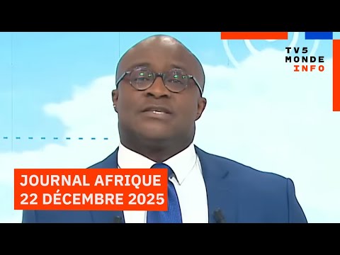 Le journal Afrique du lundi 22 décembre 2025 sur TV5MONDE