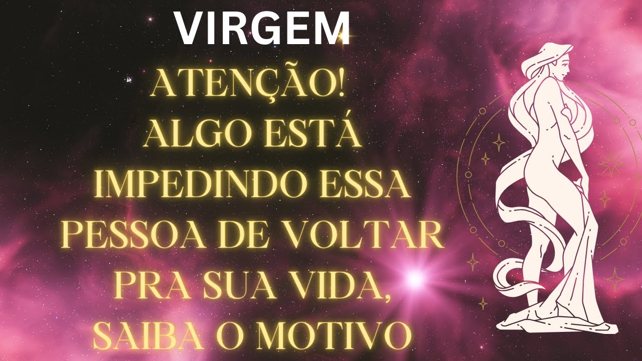 VIRGEM ♍ ATENÇÃO 🚨 ALGO ESTAVA IMPEDINDO ESSA PESSOA DE VOLTAR PRA SUA ViDA,VOU TE REVELAR O MOTIVO!