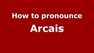 How to pronounce Arcais