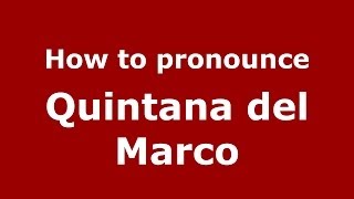 How to pronounce Quintana Del Marco