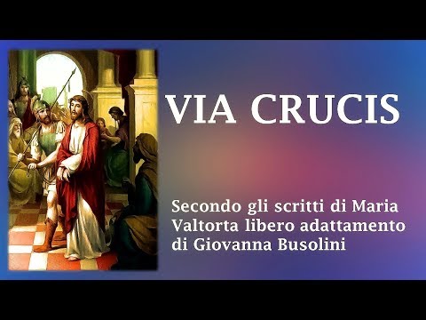 VIA CRUCIS: libero adattamento dagli scritti di Maria Valtorta
