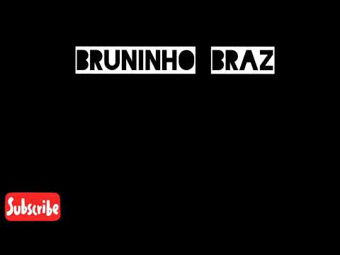 mc Bruninho Braz musica nova o ficial