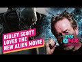 Ridley Scott Has Seen The Upcoming Alien Film And Loved It - IGN The Fix: Entertainment