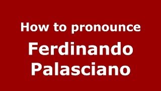 How to pronounce Ferdinando Palasciano
