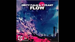 Dirty Palm &amp; Tyrant - Flow