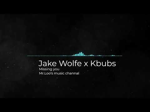 Jake Wolfe X Kbubs - Missing you