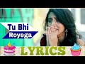 Tu Bhi Royega Lyrics Zee Music Company LISTEN WITH LYRICS