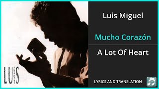 Luis Miguel - Mucho Corazón Lyrics English Translation - Spanish and English Dual Lyricss
