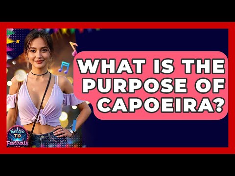 What Is The Purpose Of Capoeira? - We Go To Festivals
