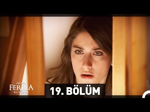 Adını Feriha Koydum 19. Bölüm