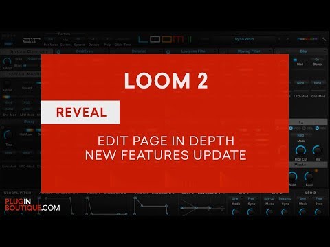 LOOM 2 by Air Music Technology - LOOM II Tutorial, Presets, Edit Page and New Features