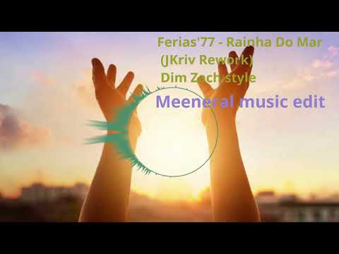 Ferias'77 - Rainha Do Mar (JKriv Rework) Dim Zach style Meeneral music edit