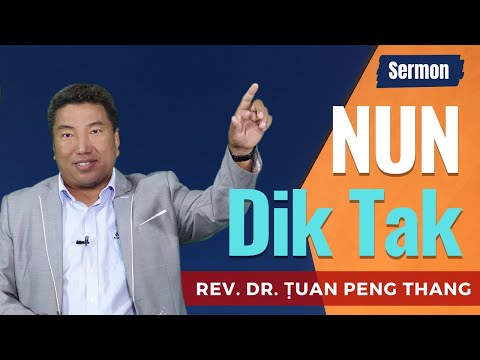 Sermon ||"Nun Dik Tak"- Rev. Dr. Ṭuan Peng Thang