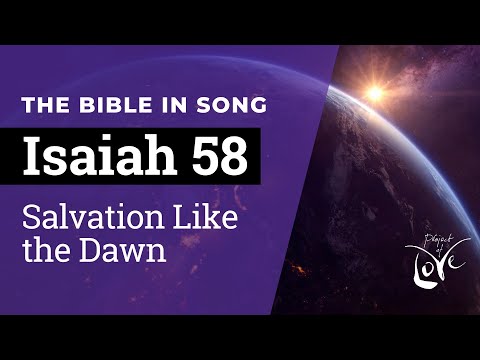 Isaiah 58 - Salvation Like the Dawn  ||  Bible in Song  ||  Project of Love