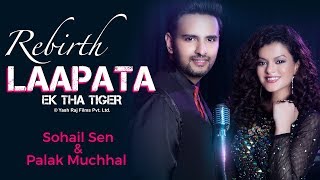 Rebirth Laapata - Ek Tha Tiger - Sohail Sen | Palak Muchhal