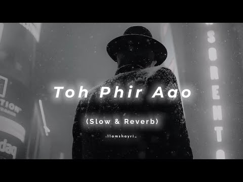 Toh Phir Aao - Lofi (Slowed + Reverb) | Mustafa Zahid | 11amshayri_ #lofibeats #lofi #chillmusic