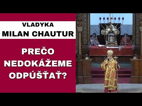 Dnešný svet je poznačený neodpúšťaním a nenávisťou - VLADYKA MILAN CHAUTUR – HOMÍLIA / KÁZEŇ