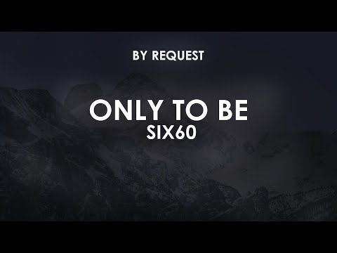 Only To Be - Six60