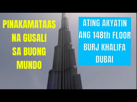 PINAKAMATAAS NA GUSALI SA BUONG MUNDO/ ATING AKYATIN | BURJ KHALIFA, DUBAI U.A.E