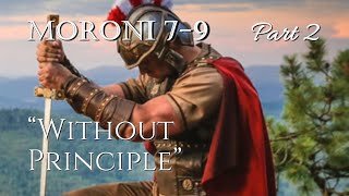 Come Follow Me - Moroni 7-9 (part 2): "Without Principle"
