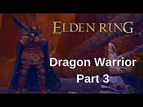 Elden Ring DRAGON WARRIOR Walkthrough Gameplay - Part 3