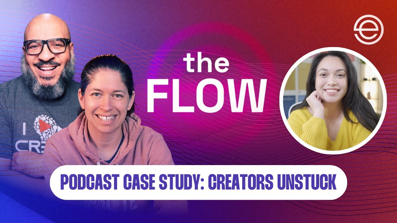 The Flow: Episode 91 - Podcast Case Study: Meet Creators Unstuck