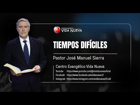 "Tiempos difíciles", por el pastor José Manuel Sierra.