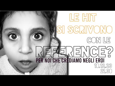 Per Noi Che Crediamo Negli Eroi - Le HIT si scrivono con le refence?