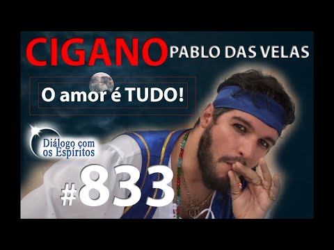 DcE 833 - [O AMOR É TUDO!] Entidade Cigano Pablo das Velas - Médium Antonio Neto