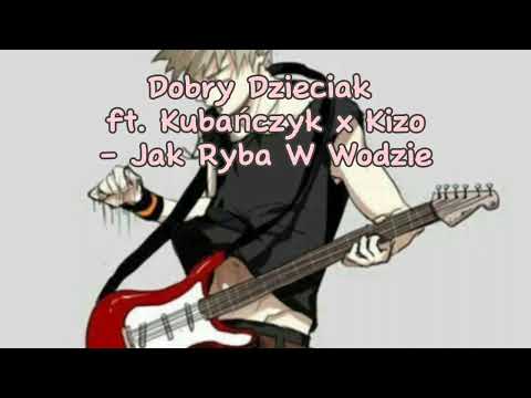 Dobry Dzieciak ft. Kubańczyk x Kizo - Jak Ryba W Wodzie [Nightcore].