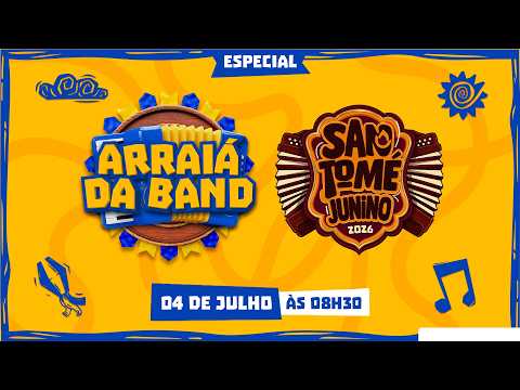 Arraiá da Band Especial | São Tomé Junino 2026 | Shows, tradição e muito forró