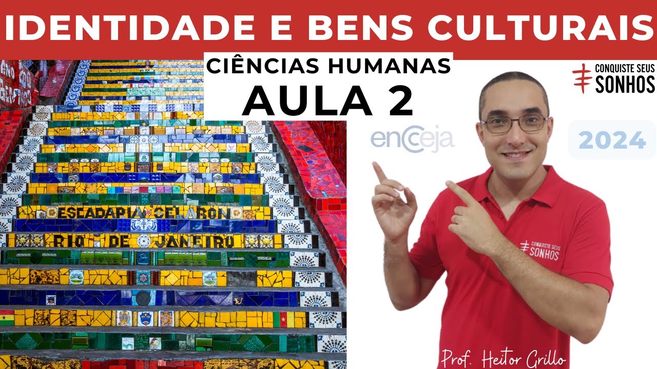 AULA 02 - CIÊNCIAS HUMANAS - IDENTIDADE E BENS CULTURAIS - ENCCEJA 2024 - ENSINO MÉDIO E FUNDAMENTAL