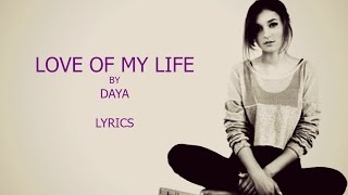 Love of My Life - Daya (Lyrics)