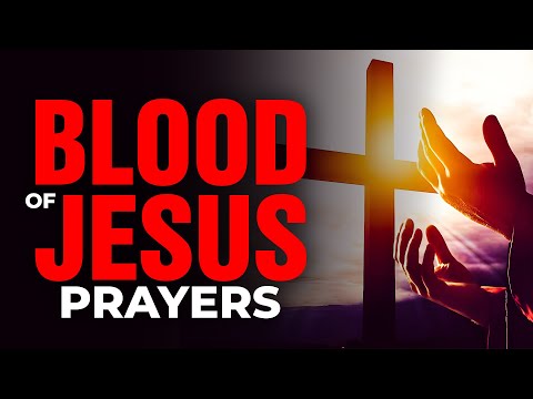 Blood of Jesus Prayer of Protection, Plead the blood of Jesus over your home with this simple prayer