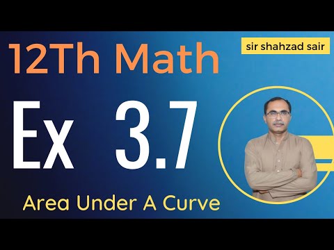 FSC Math Part 2 Chapter 3 || Exercise 3.7 Area Under A Curve || 12Th Class Math