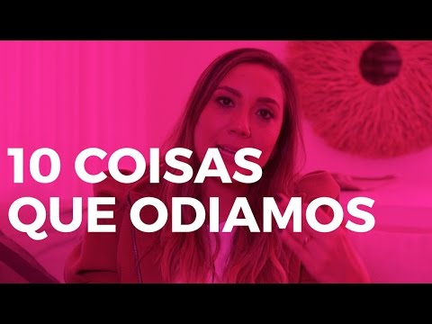 10 COISAS QUE AS MULHERES ODEIAM | Camila Gaio