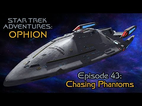 Star Trek Adventures: Ophion - Session 43: Chasing Phantoms - #StarTrek
