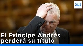 El Príncipe Andrés perderá el título de "príncipe"