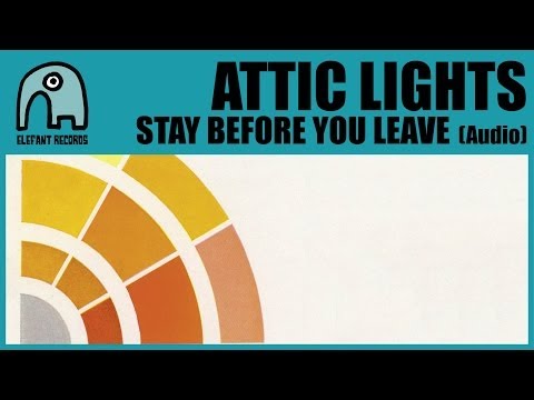 ATTIC LIGHTS - Stay Before You Leave [Audio]