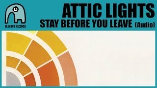 ATTIC LIGHTS - Stay Before You Leave [Audio]