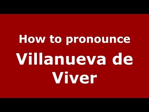 How to pronounce Villanueva de Viver (Spanish/Spain) - PronounceNames.com