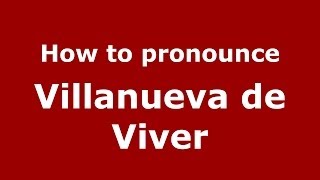 How to pronounce Villanueva De Viver