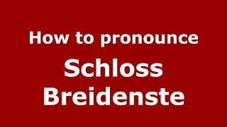 How to pronounce Schloss Breidenste