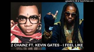 2 Chainz - I Feel Like (Feat. Kevin Gates)
