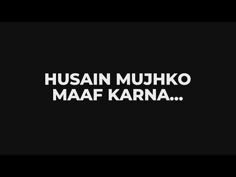 Husain Mujhko Maaf Karna