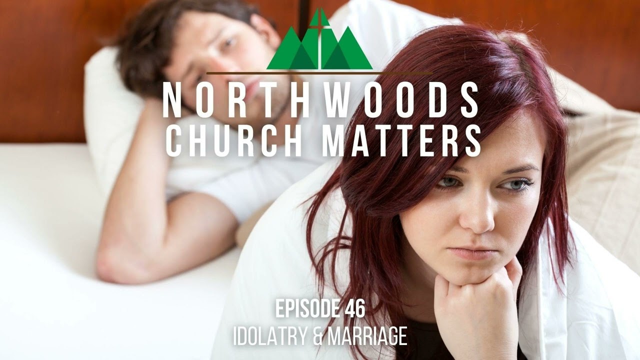 Episode 46 || Idolatry & Marriage