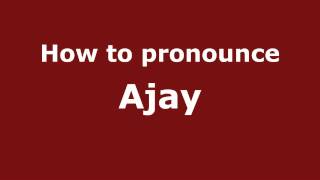 How to pronounce Ajay