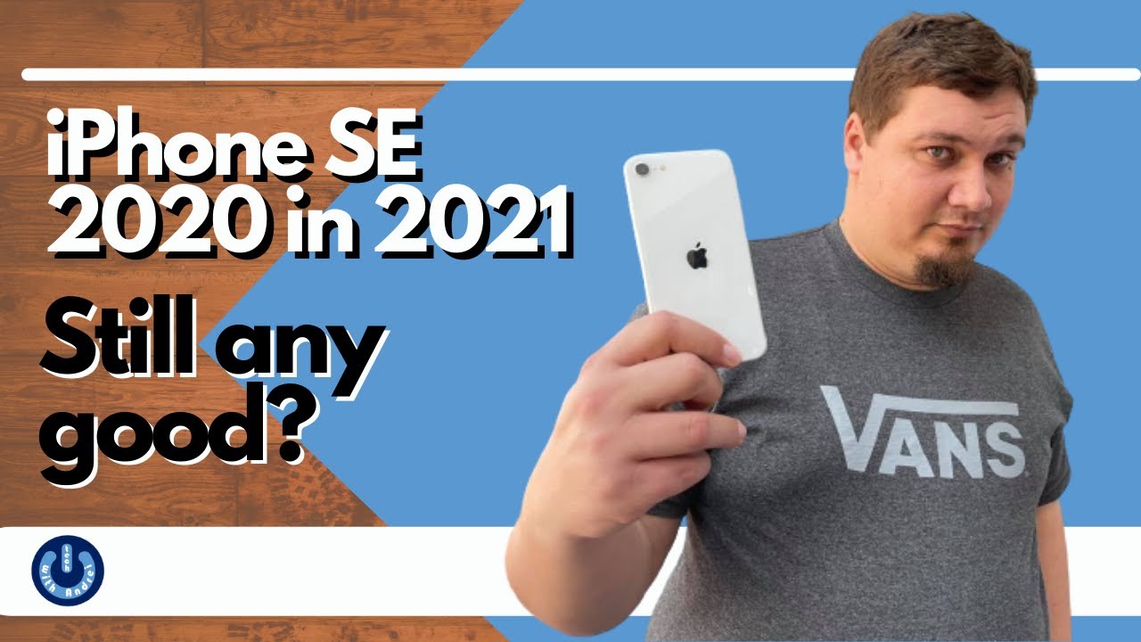 iPhone SE 2020 in 2021. Is it still any good?
